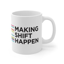 Load image into Gallery viewer, Making Shift Happen Mug