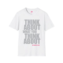 Load image into Gallery viewer, Think About What You Think About (Unisex)