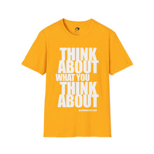 Load image into Gallery viewer, Think About What You Think About (Unisex)